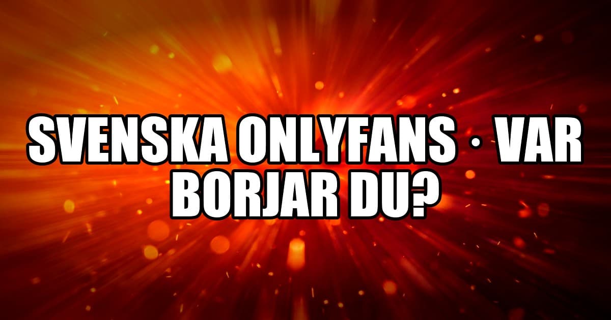 Svenska OnlyFans: creators, kategorier eller galleri – var börjar du?