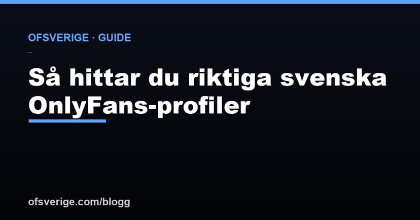 Så hittar du riktiga svenska OnlyFans-profiler (utan leaks och fejk) 2026
